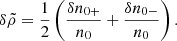 $$ \begin{aligned} \delta \tilde{\rho } = \frac{1}{2}\left(\frac{\delta n_{0+}}{n_0}+\frac{\delta n_{0-}}{n_0}\right) . \end{aligned} $$