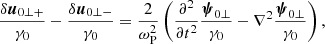 $$ \begin{aligned} \frac{\delta {\boldsymbol{u}}_{0\perp +}}{\gamma _0} - \frac{\delta {\boldsymbol{u}}_{0\perp -}}{\gamma _0} = \frac{2}{\omega _{\rm P}^2} \left( \frac{\partial ^2}{\partial t^2}\frac{{\boldsymbol{\psi }}_{0\perp }}{\gamma _0} -\nabla ^2\frac{{\boldsymbol{\psi }}_{0\perp }}{\gamma _0}\right) , \end{aligned} $$