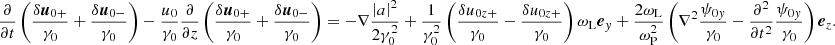 $$ \begin{aligned} \frac{\partial }{\partial t} \left( \frac{\delta {\boldsymbol{u}}_{0+}}{\gamma _0} + \frac{\delta {\boldsymbol{u}}_{0-}}{\gamma _0} \right) -\frac{u_0}{\gamma _0}\frac{\partial }{\partial z} \left( \frac{\delta {\boldsymbol{u}}_{0+}}{\gamma _0} + \frac{\delta {\boldsymbol{u}}_{0-}}{\gamma _0} \right) = -\nabla \frac{\left|a\right|^2}{2\gamma _0^2} + \frac{1}{\gamma _0^2}\left(\frac{\delta u_{0z+}}{\gamma _0}-\frac{\delta u_{0z+}}{\gamma _0}\right)\omega _{\rm L}{\boldsymbol{e}}_y + \frac{2\omega _{\rm L}}{\omega _{\rm P}^2} \left( \nabla ^2\frac{{\psi }_{0y}}{\gamma _0} -\frac{\partial ^2}{\partial t^2} \frac{{\psi }_{0y}}{\gamma _0} \right) {\boldsymbol{e}}_z . \end{aligned} $$