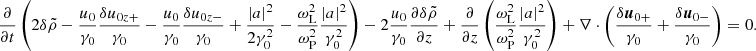 $$ \begin{aligned} \frac{\partial }{\partial t} \left(2\delta \tilde{\rho } -\frac{u_0}{\gamma _0}\frac{\delta u_{0z+}}{\gamma _0} - \frac{u_0}{\gamma _0}\frac{\delta u_{0z-}}{\gamma _0} + \frac{\left|a\right|^2}{2\gamma _0^2} - \frac{\omega _{\rm L}^2}{\omega _{\rm P}^2}\frac{\left|a\right|^2}{\gamma _0^2} \right) -2\frac{u_0}{\gamma _0}\frac{\partial \delta \tilde{\rho }}{\partial z} + \frac{\partial }{\partial z}\left(\frac{\omega _{\rm L}^2}{\omega _{\rm P}^2}\frac{\left|a\right|^2}{\gamma _0^2}\right) +\nabla \cdot \left(\frac{\delta {\boldsymbol{u}}_{0+}}{\gamma _0}+\frac{\delta {\boldsymbol{u}}_{0-}}{\gamma _0}\right) = 0 . \end{aligned} $$