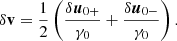 $$ \begin{aligned} \delta \mathbf{v} = \frac{1}{2} \left( \frac{\delta {\boldsymbol{u}}_{0+}}{\gamma _0} + \frac{\delta {\boldsymbol{u}}_{0-}}{\gamma _0} \right) . \end{aligned} $$