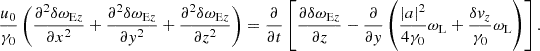 $$ \begin{aligned} \frac{u_0}{\gamma _0} \left(\frac{\partial ^2\delta \omega _{\mathrm{E}z}}{\partial x^2} + \frac{\partial ^2\delta \omega _{\mathrm{E}z}}{\partial y^2} + \frac{\partial ^2\delta \omega _{\mathrm{E}z}}{\partial z^2} \right) = \frac{\partial }{\partial t} \left[\frac{\partial \delta \omega _{\mathrm{E}z}}{\partial z} -\frac{\partial }{\partial y} \left( \frac{\left|a\right|^2}{4\gamma _0}\omega _{\rm L}+ \frac{\delta v_z}{\gamma _0}\omega _{\rm L} \right) \right] . \end{aligned} $$
