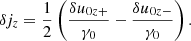 $$ \begin{aligned} \delta j_z = \frac{1}{2} \left( \frac{\delta u_{0z+}}{\gamma _0} - \frac{\delta u_{0z-}}{\gamma _0} \right) . \end{aligned} $$