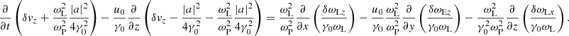$$ \begin{aligned} \frac{\partial }{\partial t} \left( \delta v_z + \frac{\omega _{\rm L}^2}{\omega _{\rm P}^2}\frac{\left|a\right|^2}{4\gamma _0^2} \right) -\frac{u_0}{\gamma _0}\frac{\partial }{\partial z} \left( \delta v_z - \frac{\left|a\right|^2}{4\gamma _0^2} - \frac{\omega _{\rm L}^2}{\omega _{\rm P}^2}\frac{\left|a\right|^2}{4\gamma _0^2} \right) = \frac{\omega _{\rm L}^2}{\omega _{\rm P}^2}\frac{\partial }{\partial x}\left(\frac{\delta \omega _{\mathrm{L}z}}{\gamma _0\omega _{\rm L}}\right) - \frac{u_0}{\gamma _0} \frac{\omega _{\rm L}^2}{\omega _{\rm P}^2} \frac{\partial }{\partial y}\left(\frac{\delta \omega _{\mathrm{E}z}}{\gamma _0\omega _{\rm L}}\right) - \frac{\omega _{\rm L}^2}{\gamma _0^2\omega _{\rm P}^2}\frac{\partial }{\partial z}\left(\frac{\delta \omega _{\mathrm{L}x}}{\gamma _0\omega _{\rm L}}\right) . \end{aligned} $$