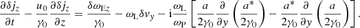 $$ \begin{aligned} \frac{\partial \delta j_z}{\partial t} - \frac{u_0}{\gamma _0} \frac{\partial \delta j_z}{\partial z} = \frac{\delta \omega _{\mathrm{E}z}}{\gamma _0} -\omega _{\rm L} \delta v_y - \mathrm{i}\frac{\omega _{\rm L}}{\omega _{\rm P}}\left[ \frac{a}{2\gamma _0}\frac{\partial }{\partial y}\left(\frac{a^*}{2\gamma _0}\right) - \frac{a^*}{2\gamma _0}\frac{\partial }{\partial y}\left(\frac{a}{2\gamma _0}\right) \right] . \end{aligned} $$