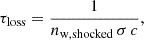 $$ \begin{aligned} \tau _{\mathrm{loss} } = \frac{1}{n_{\mathrm{w, shocked} }\,\sigma \,c}, \end{aligned} $$