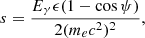 $$ \begin{aligned}&s = \frac{E_\gamma \epsilon (1 - \cos \psi )}{2 (m_e c^2)^2}, \end{aligned} $$
