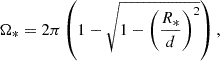 $$ \begin{aligned} \Omega _* = 2\pi \left(1 - \sqrt{1 - \left(\frac{R_*}{d} \right)^2}\right), \end{aligned} $$