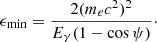 $$ \begin{aligned} \epsilon _{\min } = \frac{2 (m_e c^2)^2}{E_\gamma (1 - \cos \psi )}\cdot \end{aligned} $$