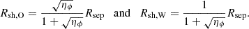 $$ \begin{aligned} R_{\rm sh, O} = \frac{\sqrt{\eta _{\phi }}}{1 + \sqrt{\eta _{\phi }}} R_{\rm sep} \quad \mathrm{and} \quad R_{\rm sh, W} = \frac{1}{1 + \sqrt{\eta _{\phi }}} R_{\rm sep}. \end{aligned} $$