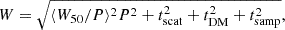 $$ \begin{aligned} W = \sqrt{\langle W_{50}/P\rangle ^{2} P^2 + t_{\mathrm{scat} }^{2} + t_{\mathrm{DM} }^{2} + t_{\mathrm{samp} }^{2}}, \end{aligned} $$