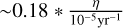${\sim}0.18*\frac{\eta}{10^{-5} {\rm yr^{-1}}}$