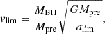 $$ \begin{aligned} v_{\rm lim} = \frac{M_{\rm BH}}{M_{\rm pre}}\sqrt{\frac{GM_{\rm pre}}{a_{\rm lim}}}, \end{aligned} $$
