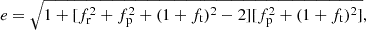 $$ \begin{aligned} e = \sqrt{1+[f_{\rm r}^2 + f_{\rm p}^2 + (1+f_{\rm t})^2 - 2][f_{\rm p}^2 + (1 + f_{\rm t})^2]}, \end{aligned} $$