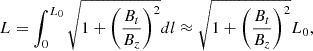 $$ \begin{aligned} L = \int _0^{L_0} \sqrt{1 + \left(\frac{B_t}{B_z}\right)^2} dl \approx \sqrt{1 + \left(\frac{B_t}{B_z}\right)^2}L_0, \end{aligned} $$