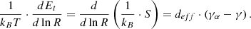 $$ \begin{aligned} \frac{1}{k_B T} \cdot \frac{dE_t}{d\ln {R}}=\frac{d}{d\ln {R}}\left( \frac{1}{k_B}\cdot S\right)= d_{eff}\cdot \left( \gamma _\alpha - \gamma \right) \text{.} \end{aligned} $$