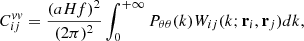 $$ \begin{aligned} C^{vv}_{ij} = \frac{(aHf)^2}{(2\pi )^2}\int _0^{+ \infty } P_{\theta \theta }(k) W_{ij}(k;\mathbf r _i,\mathbf r _j)dk, \end{aligned} $$