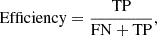 $$ \begin{aligned} \mathrm{Efficiency} = \frac{\mathrm{TP} }{\mathrm{FN} +\mathrm{TP} } , \end{aligned} $$
