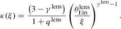 $$ \begin{aligned} \kappa (\xi ) = \frac{\left( 3 - \gamma ^{\text{lens}}\right)}{1 + q^{\text{lens}}} \left(\frac{\theta ^{\text{lens}}_\text{Ein}}{\xi }\right)^{\gamma ^{\text{lens}} -1}. \end{aligned} $$