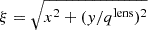$ \xi = \sqrt{x^2 + (y/q^{\text{lens}})^2} $