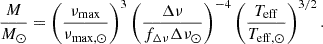 $$ \begin{aligned} \frac{M}{M_{\odot }} = \left(\frac{\nu _{\rm max}}{\nu _{\rm max,\odot }}\right)^3 \left(\frac{\Delta \nu }{f_{\Delta \nu } \Delta \nu _{\odot }}\right)^{-4} \left(\frac{T_{\rm eff}}{T_{\rm eff,\odot }}\right)^{3/2}. \end{aligned} $$