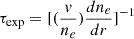 $ \tau_{\mathrm{exp}}=[(\frac{v}{n_e}) \frac{dn_e}{dr}]^{-1} $