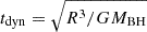 $ t_{\mathrm{dyn}} = \sqrt{R^3/GM_{\mathrm{BH}}} $