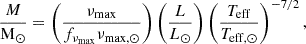 $$ \begin{aligned} \frac{M}{\mathrm{M}_\odot }&= \left(\frac{\nu _{\mathrm{max}}}{f_{\nu _{\mathrm{max}}}\nu _{\mathrm{max,}\odot }}\right) \left(\frac{L}{L_{\odot }}\right) \left(\frac{T_{\mathrm{eff}}}{T_{\mathrm{eff,}\odot }}\right)^{-7/2},\end{aligned} $$