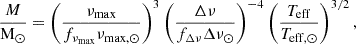$$ \begin{aligned} \frac{M}{\mathrm{M}_\odot }&= \left(\frac{\nu _{\mathrm{max}}}{f_{\nu _{\mathrm{max}}}\nu _{\mathrm{max,}\odot }}\right)^3 \left(\frac{\Delta \nu }{f_{\Delta \nu }\Delta \nu _{\odot }}\right)^{-4} \left(\frac{T_{\mathrm{eff}}}{T_{\mathrm{eff,}\odot }}\right)^{3/2},\end{aligned} $$