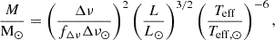 $$ \begin{aligned} \frac{M}{\mathrm{M}_\odot }&= \left(\frac{\Delta \nu }{f_{\Delta \nu }\Delta \nu _{\odot }}\right)^{2} \left(\frac{L}{L_{\odot }}\right)^{3/2} \left(\frac{T_{\mathrm{eff}}}{T_{\mathrm{eff,}\odot }}\right)^{-6},\end{aligned} $$