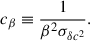 $$ \begin{aligned} c_\beta&\equiv \frac{1}{\beta ^2\sigma _{\delta c^2}}. \end{aligned} $$