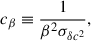 $$ \begin{aligned} c_\beta&\equiv \frac{1}{\beta ^2\sigma _{\delta c^2}}, \end{aligned} $$
