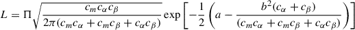 $$ \begin{aligned} L = \Pi \sqrt{\frac{c_m c_\alpha c_\beta }{2\pi (c_m c_\alpha + c_m c_\beta + c_\alpha c_\beta )}}\exp {\left[-\frac{1}{2}\left(a - \frac{b^2(c_\alpha + c_\beta )}{(c_m c_\alpha + c_m c_\beta + c_\alpha c_\beta )}\right)\right]} \end{aligned} $$