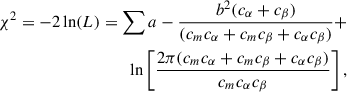 $$ \begin{aligned} \chi ^2 = -2\ln (L) = \sum a - \frac{b^2(c_\alpha + c_\beta )}{(c_m c_\alpha + c_m c_\beta + c_\alpha c_\beta )} + \nonumber \\ \ln \left[\frac{2\pi (c_m c_\alpha + c_m c_\beta + c_\alpha c_\beta )}{c_m c_\alpha c_\beta }\right], \end{aligned} $$