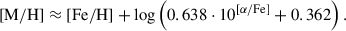 $$ \begin{aligned} \mathrm{[M/H]} \approx \mathrm{[Fe/H]} + \log \left(0.638 \cdot 10^{[\alpha /\mathrm{Fe}]} + 0.362 \right). \end{aligned} $$