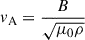 $ v_{\mathrm{A}} = \frac{B}{\sqrt{{\mu}_{0}\rho}} $