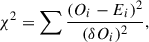 $$ \begin{aligned} \chi ^2=\sum \frac{(O_i-E_i)^2}{(\delta O_i)^2}, \end{aligned} $$