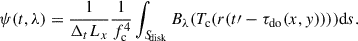 $$ \begin{aligned} \psi (t,\lambda ) = {1 \over {\Delta _t L_x}} {1 \over f_{\rm c}^{4}}\int _{{S\!}_{\rm disk}} B_{\lambda }(T_{\rm c}(r(t\prime -\tau _{\rm do}(x,y))))\mathrm{d}s. \end{aligned} $$
