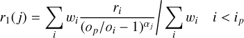 $\matrix{ {{r_1}\left( j \right) = \mathop \sum \limits_i {w_i}{{{r_i}} \over {{{\left( {{o_p}/{o_i} - 1} \right)}^{{\alpha _j}}}}}/\mathop \sum \limits_i {w_i}} & {i < {i_p}} \cr } $