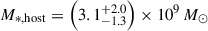$ M_{*,\rm{host}}=\left(3.1^{+2.0}_{-1.3}\right)\times10^9\,M_\odot $