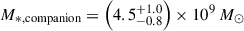 $ M_{*,\rm{companion}}=\left(4.5^{+1.0}_{-0.8}\right)\times10^9\,M_\odot $