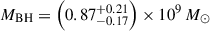 $ M_\mathrm{{BH}}=\left(0.87^{+0.21}_{-0.17}\right)\times10^{9}\,M_\odot $