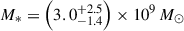 $ M_*=\left(3.0^{+2.5}_{-1.4}\right)\times10^9\,M_\odot $