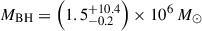 $ M_\mathrm{{BH}}=\left(1.5^{+10.4}_{-0.2}\right)\times10^6\,M_\odot $