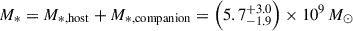 $ M_\ast=M_{*,\rm{host}}+M_{*,\rm{companion}}=\left(5.7^{+3.0}_{-1.9}\right)\times10^9\,M_\odot $