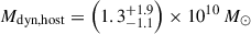 $ M_\mathrm{{dyn,host}}=\left(1.3^{+1.9}_{-1.1}\right)\times10^{10}\,M_\odot $