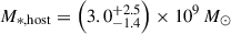 $ M_{*,\rm{host}}=\left(3.0^{+2.5}_{-1.4}\right)\times10^9\,M_\odot $