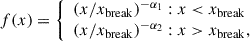$$ \begin{aligned} f(x)= {\left\{ \begin{array}{ll} (x/x_{\rm {break}})^{-\alpha _1}: x<x_{\rm {break}}\\ (x/x_{\rm {break}})^{-\alpha _2}: x>x_{\rm {break}}, \end{array}\right.} \end{aligned} $$