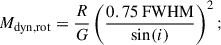 $$ \begin{aligned} M_{\rm {dyn, rot}}=\frac{R}{G} \left(\frac{0.75~ \mathrm {FWHM}}{\sin (i)}\right)^2; \end{aligned} $$