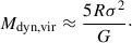 $$ \begin{aligned} {M}_{\rm {dyn, vir}}\approx \frac{5R{\sigma }^{2}}{G}\cdot \end{aligned} $$